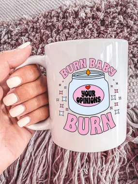 Burn Baby Burn (Your Opinions) Mug