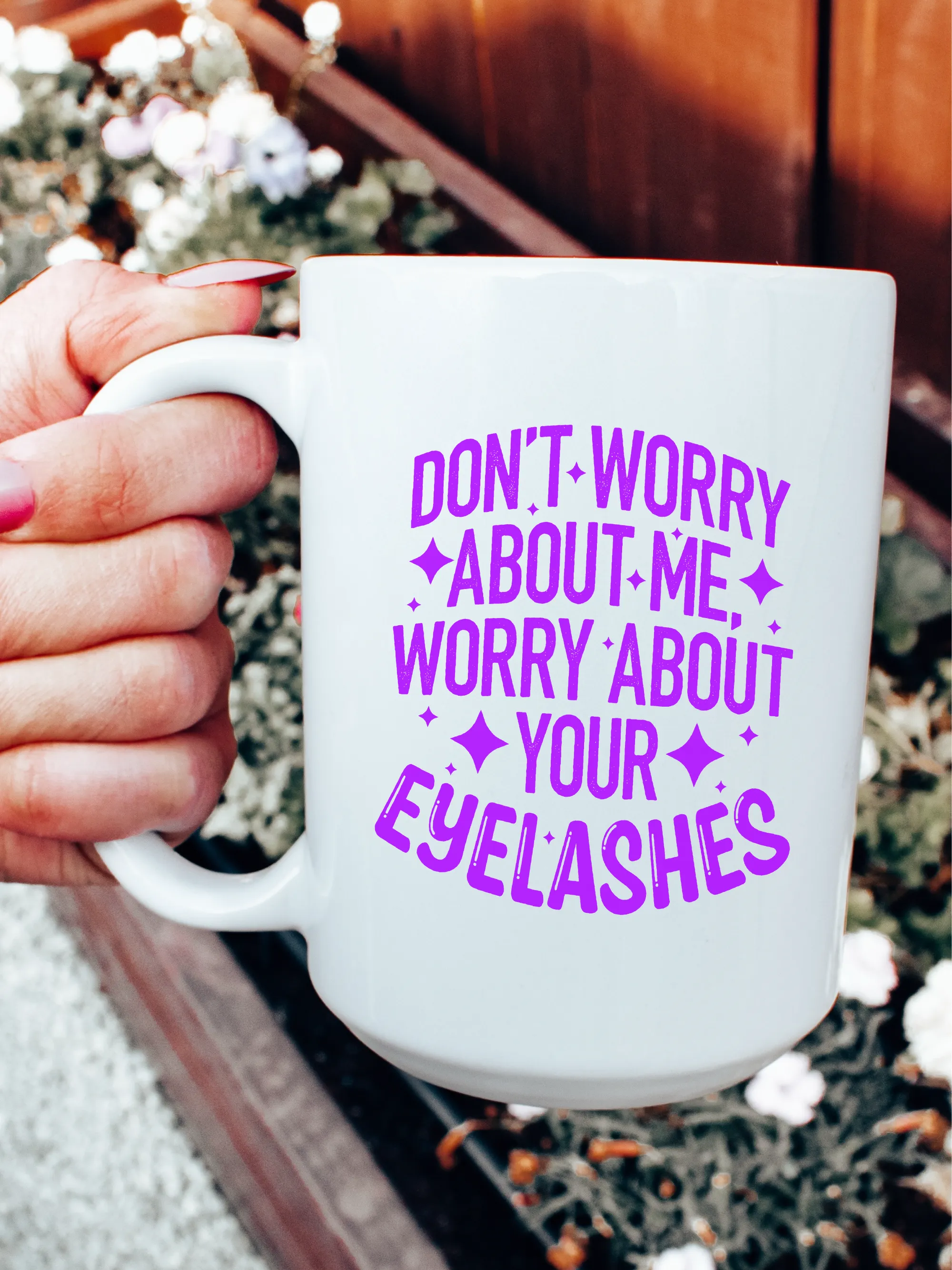 Don't Worry About Me, Worry About Your Eyelashes Mug