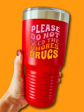 Please Do Not Feed The Who--s Dr--s - UV TUMBLER