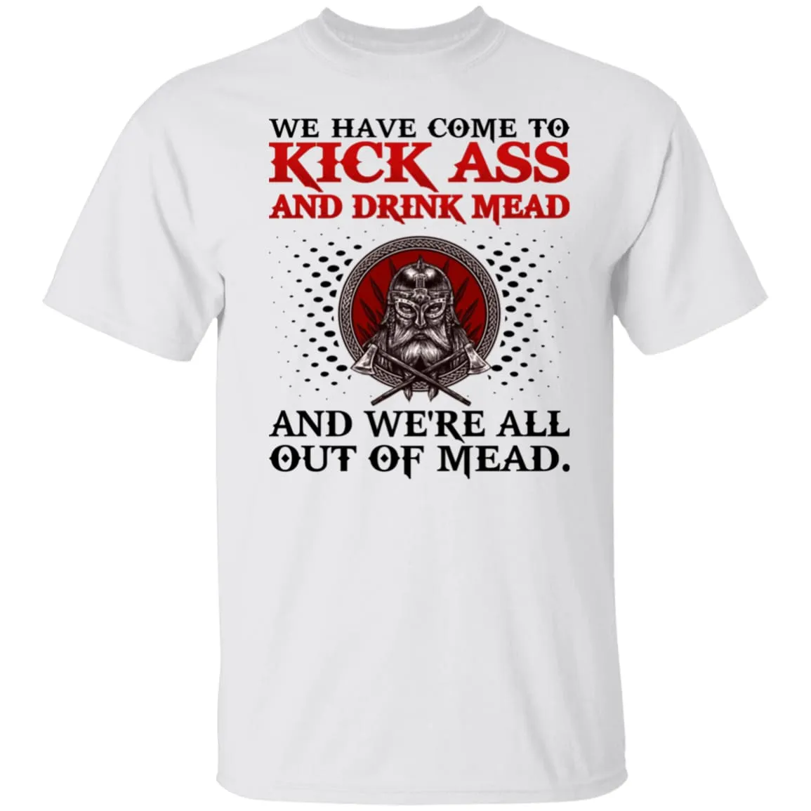 We Have Come To Kick Ass White T-Shirt