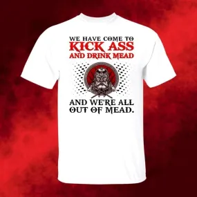 We Have Come To Kick Ass White T-Shirt